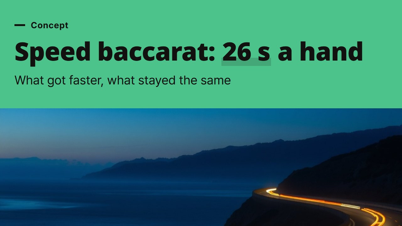 Speed baccarat at 26 seconds a hand, what was cut and what stayed the same