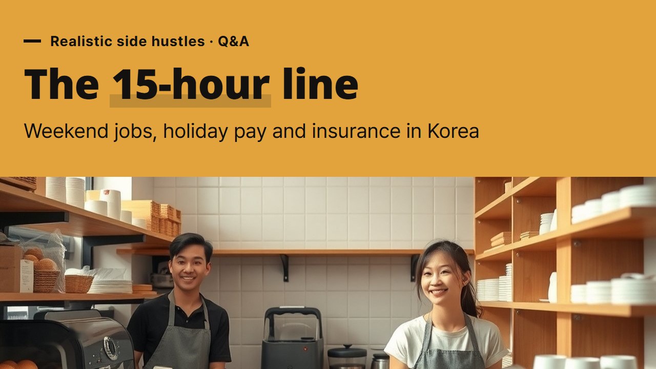 Realistic side hustles in Korea, how the weekly hours on a weekend part-time job decide holiday pay and social insurance